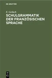 Book cover of Schulgrammatik der französischen Sprache by E. Gerlach