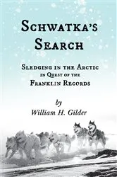 Book cover of Schwatka's Search - Sledging in the Arctic in Quest of the Franklin Records by William H. Gilder
