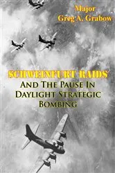 Book cover of Schweinfurt Raids And The Pause In Daylight Strategic Bombing by Unknown