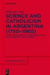 Book cover of Science and Catholicism in Argentina (1750–1960) by Miguel de Asúa