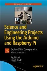 Book cover of Science and Engineering Projects Using the Arduino and Raspberry Pi by Paul Bradt