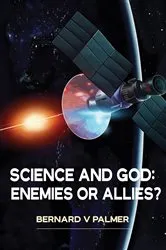 Book cover of Science and God: Enemies or Allies? by Bernard V Palmer