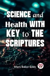 Book cover of Science And Health With Key To The Scriptures by Unknown