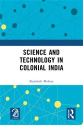 Book cover of Science and Technology in Colonial India by Kamlesh Mohan