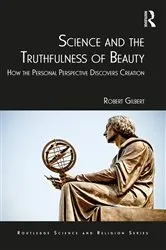 Book cover of Science and the Truthfulness of Beauty by Robert Gilbert