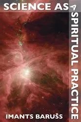 Book cover of Science as a Spiritual Practice (2nd ed.) by Imants Barušs
