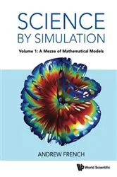 Book cover of Science By Simulation - Volume 1: A Mezze Of Mathematical Models by Andrew French