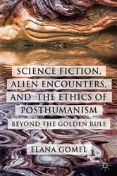 Book cover of Science Fiction, Alien Encounters, and the Ethics of Posthumanism by E. Gomel