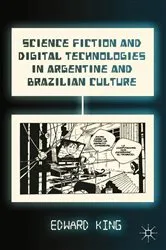 Book cover of Science Fiction and Digital Technologies in Argentine and Brazilian Culture by E. King