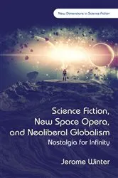 Book cover of Science Fiction, New Space Opera, and Neoliberal Globalism by Jerome Winter