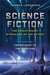 Book cover of Science Fiction - The Evolutionary Mythology of the Future by Thomas Lombardo
