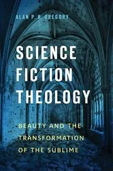 Book cover of Science Fiction Theology by Alan P. R. Gregory