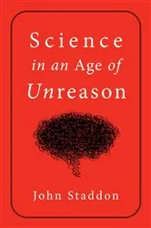 Book cover of Science in an Age of Unreason by John Staddon