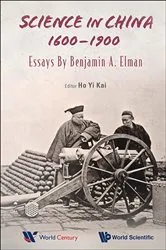 Book cover of Science In China, 1600-1900: Essays By Benjamin A Elman by Benjamin A Elman