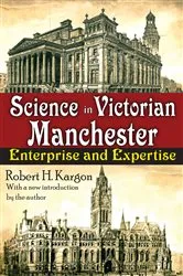 Book cover of Science in Victorian Manchester by William T. Golden