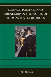 Book cover of Science, Politics, and Friendship in the Works of Thomas Lovell Beddoes by Ute Berns