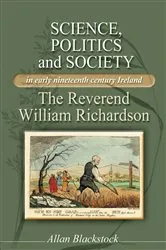 Book cover of Science, politics and society in early nineteenth-century Ireland by Allan Blackstock