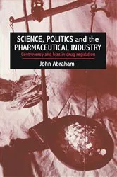Book cover of Science, Politics And The Pharmaceutical Industry by John Abraham