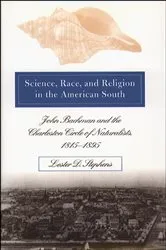 Book cover of Science, Race, and Religion in the American South by Lester D. Stephens