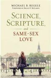 Book cover of Science, Scripture, and Same-Sex Love by Michael B. Regele
