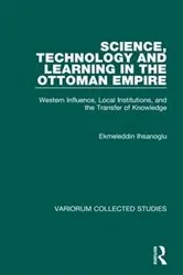 Book cover of Science, Technology and Learning in the Ottoman Empire by Ekmeleddin Ihsanoglu