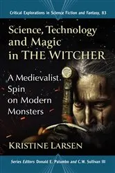 Book cover of Science, Technology and Magic in The Witcher by Kristine Larsen