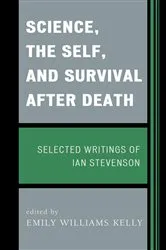 Book cover of Science, the Self, and Survival after Death by Emily Williams Kelly