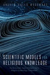 Book cover of Scientific Models for Religious Knowledge by Andrew Ralls Woodward
