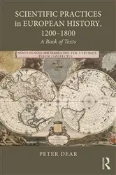 Book cover of Scientific Practices in European History, 1200-1800 by Peter Dear