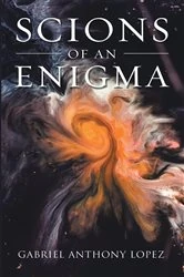 Book cover of Scions of an Enigma by Gabriel Anthony Lopez