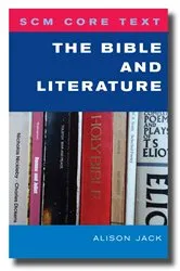 Book cover of SCM Core Text: The Bible and Literature by Alison Jack