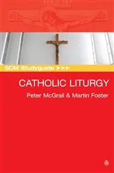 Book cover of SCM Studyguide: Catholic Liturgy by Peter McGrail