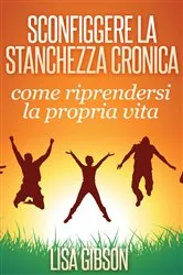 Book cover of Sconfiggere la stanchezza cronica: come riprendersi la propria vita by Unknown
