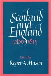 Book cover of Scotland and England 1286–1815 by Roger A. Mason