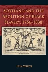 Book cover of Scotland and the Abolition of Black Slavery, 1756-1838 by Iain Whyte