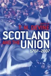 Book cover of Scotland and the Union 1707-2007 by Tom M. Devine