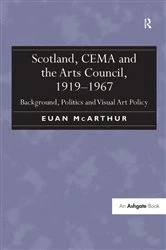 Book cover of Scotland, CEMA and the Arts Council, 1919-1967 by Euan McArthur
