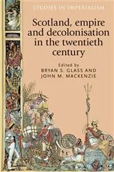 Book cover of Scotland, empire and decolonisation in the twentieth century by Bryan Glass