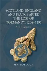 Book cover of Scotland, England and France after the Loss of Normandy, 1204-1296 by M.A. Pollock