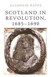 Book cover of Scotland in Revolution, 16851690 by Alasdair Raffe