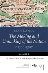 Book cover of Scotland: The Making and Unmaking of the Nation c.1100-1707: Volume 1 by Bob Harris