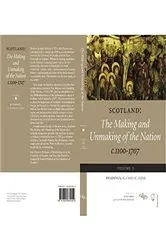 Book cover of Scotland: The Making and Unmaking of the Nation c.1100-1707: Volume 3 by Alan MacDonald