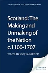 Book cover of Scotland: The Making and Unmaking of the Nation c.1100-1707: Volume 4 by Alan MacDonald