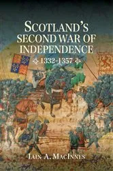 Book cover of Scotland's Second War of Independence, 1332-1357 by Iain A MacInnes