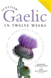 Book cover of Scottish Gaelic in Twelve Weeks by Unknown