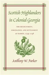Book cover of Scottish Highlanders in Colonial Georgia by Anthony W. Parker