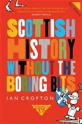 Book cover of Scottish History Without the Boring Bits by Ian Crofton
