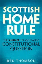 Book cover of Scottish Home Rule by Ben Thomson