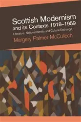 Book cover of Scottish Modernism and its Contexts 1918-1959 by Margery Palmer McCulloch