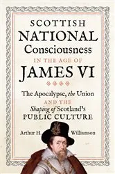 Book cover of Scottish National Consciousness in the Age of James VI by Arthur Williamson